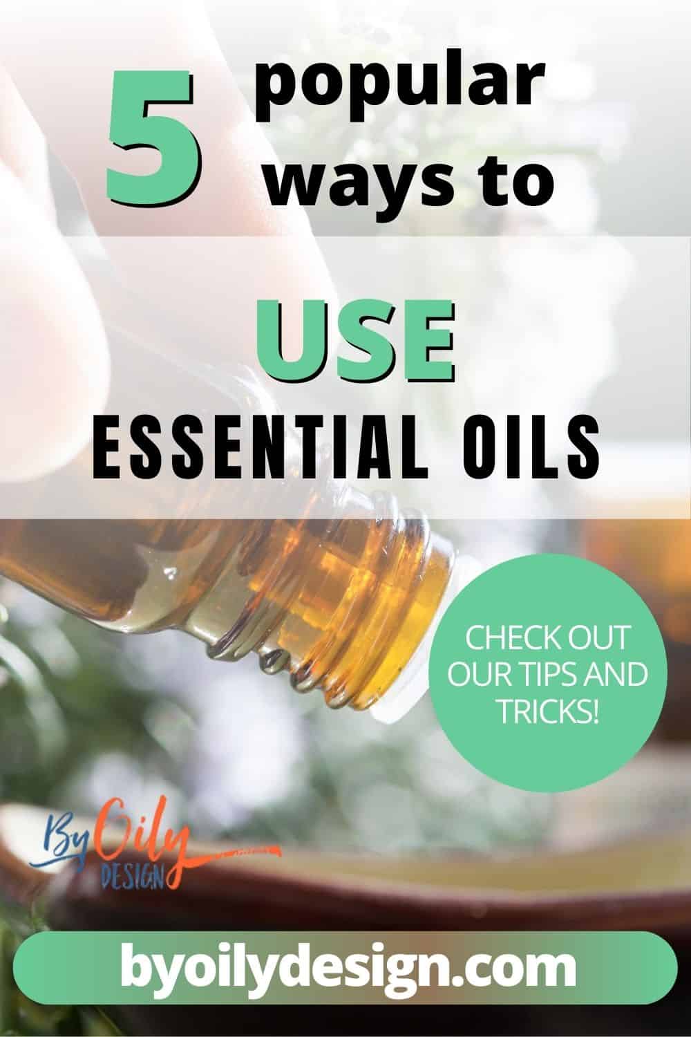 Learn 5 of the most popular ways how to use essential oils - By Oily Design